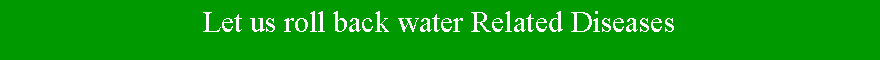 Text Box: Let us roll back water Related Diseases